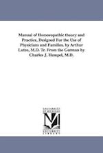 Manual of Homoeopathic Theory and Practice, Designed for the Use of Physicians and Families. by Arthur Lutze, M.D. Tr. from the German by Charles J. H