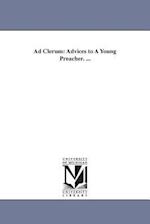 Ad Clerum: Advices to A Young Preacher. ... 