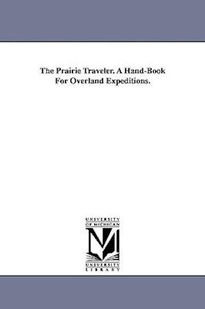 The Prairie Traveler. a Hand-Book for Overland Expeditions.