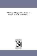 A History of England for the Use of Schools. by M. E. Thalheimer ...