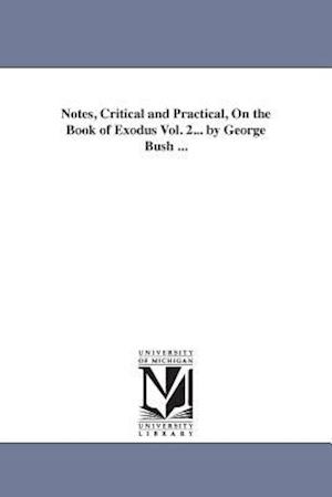 Notes, Critical and Practical, on the Book of Exodus Vol. 2... by George Bush ...