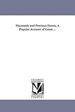 Diamonds and Precious Stones, a Popular Account of Gems ...