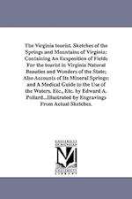 The Virginia tourist. Sketches of the Springs and Mountains of Virginia: Containing An Eexposition of Fields For the tourist in Virginia Natural Beaut