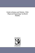 Guide to Boston and Vicinity : With Maps and Engravings / by David Pulsifer. 