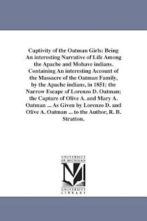 Captivity of the Oatman Girls: Being An interesting Narrative of Life Among the Apache and Mohave indians. Containing An interesting Account of the Ma
