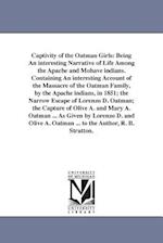 Captivity of the Oatman Girls: Being An interesting Narrative of Life Among the Apache and Mohave indians. Containing An interesting Account of the Ma