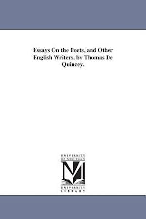 Essays On the Poets, and Other English Writers. by Thomas De Quincey.