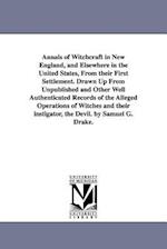 Annals of Witchcraft in New England, and Elsewhere in the United States, from Their First Settlement. Drawn Up from Unpublished and Other Well Authent