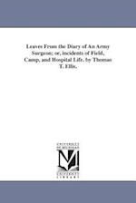 Leaves from the Diary of an Army Surgeon; Or, Incidents of Field, Camp, and Hospital Life. by Thomas T. Ellis.
