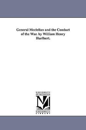 General McClellan and the Conduct of the War. by William Henry Hurlbert.