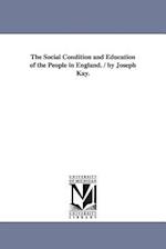 The Social Condition and Education of the People in England. / By Joseph Kay.