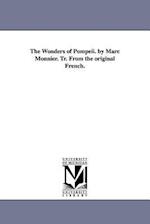 The Wonders of Pompeii. by Marc Monnier. Tr. from the Original French.