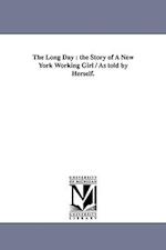 The Long Day : the Story of A New York Working Girl / As told by Herself. 
