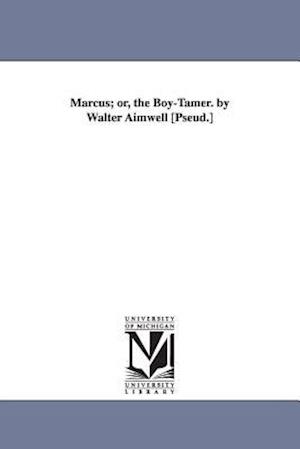 Marcus; Or, the Boy-Tamer. by Walter Aimwell [Pseud.]