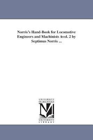 Norris's Hand-Book for Locomotive Engineers and Machinists Avol. 2 by Septimus Norris ...