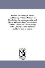 Florida: Its Scenery, Climate, and History. With An Account of Charleston, Savannah, Augusta, and Aiken; A Chapter For Consumptives; Various Papers On