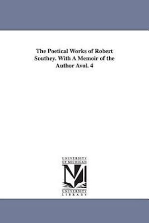 The Poetical Works of Robert Southey. with a Memoir of the Author Avol. 4