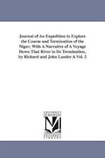 Journal of an Expedition to Explore the Course and Termination of the Niger; With a Narrative of a Voyage Down That River to Its Termination, by Richa