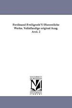 Ferdinand Freiligrath's Sfammtliche Werke. Vollstfandige Original Ausg. Avol. 2