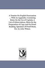 A Treatise on English Punctuation ... with an Appendix, Containing Rules on the Use of Capitals, a List of Abbreviations, Hints on the Preparation of