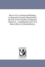 How to Live: Saving and Wasting, or, Domestic Economy Illustrated by the Life of Two Families of Opposite Character ... including the Story of A Dime 