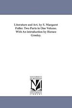 Literature and Art. by S. Margaret Fuller. Two Parts in One Volume. with an Introduction by Horace Greeley.