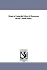 Reports Upon the Mineral Resources of the United States,
