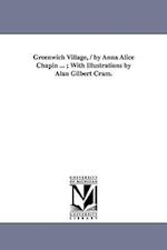 Greenwich Village, / by Anna Alice Chapin ... ; With Illustrations by Alan Gilbert Cram. 