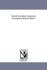 Travels in Arabia. Comp. and Arranged by Bayard Taylor.