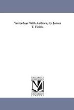 Yesterdays With Authors, by James T. Fields.
