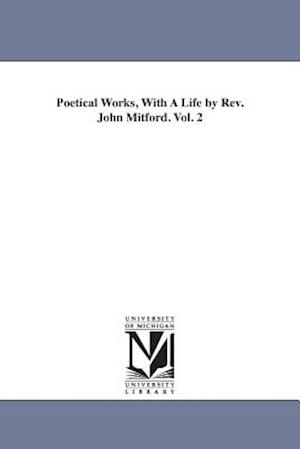 Poetical Works, with a Life by REV. John Mitford. Vol. 2