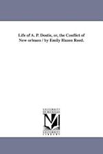 Life of A. P. Dostie, Or, the Conflict of New Orleans / By Emily Hazen Reed.
