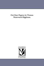 Out-Door Papers, by Thomas Wentworth Higginson.