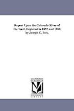 Report Upon the Colorado River of the West, Explored in 1857 and 1858 by Joseph C. Ives.