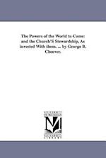 The Powers of the World to Come: and the Church'S Stewardship, As invested With them. ... by George B. Cheever. 