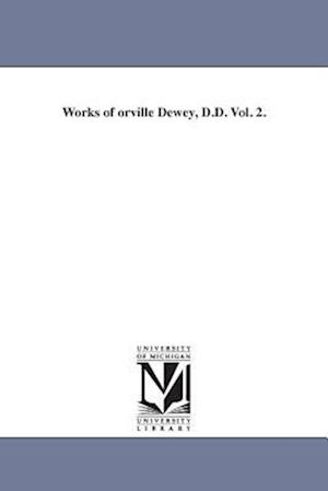 Works of Orville Dewey, D.D. Vol. 2.