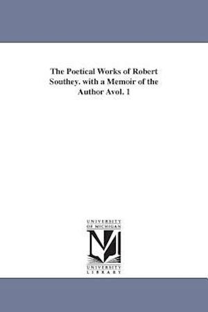 The Poetical Works of Robert Southey. with a Memoir of the Author Avol. 1