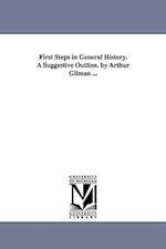 First Steps in General History. a Suggestive Outline. by Arthur Gilman ...