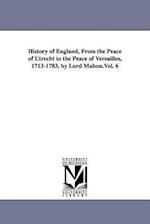 History of England, from the Peace of Utrecht to the Peace of Versailles, 1713-1783. by Lord Mahon.Vol. 6