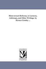 Hints Toward Reforms, in Lectures, Addresses, and Other Writings. by Horace Greeley ...