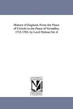 History of England, from the Peace of Utrecht to the Peace of Versailles, 1713-1783. by Lord Mahon.Vol. 4