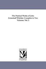 The Poetical Works of John Greenleaf Whittier. Complete in Two Volumes. Vol. 2