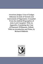 Atrocious Judges. Lives of Judges Infamous as Tools of Tyrants and Instruments of Oppression. Compiled from the Judicial Biographies of John Lord Camp