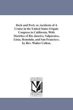 Deck and Port; Or, Incidents of a Cruise in the United States Frigate Congress to California. with Sketches of Rio Janeiro, Valparaiso, Lima, Honolulu