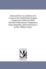 Deck and Port; Or, Incidents of a Cruise in the United States Frigate Congress to California. with Sketches of Rio Janeiro, Valparaiso, Lima, Honolulu