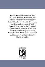 Well'S Natural Philosophy; For the Use of Schools, Academies, and Private Students: introducing the Latest Results of Scientific Discovery and Researc