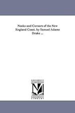 Nooks and Corners of the New England Coast. by Samuel Adams Drake ...