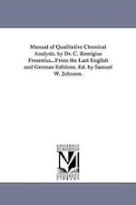 Manual of Qualitative Chemical Analysis. by Dr. C. Remigius Fresenius...from the Last English and German Editions. Ed. by Samuel W. Johnson.