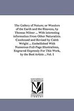 The Gallery of Nature; Or Wonders of the Earth and the Heavens, by Thomas Milner ... with Interesting Information from Other Naturalists. Condensed an