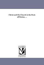 Christ and His Church in the Book of Psalms. ...